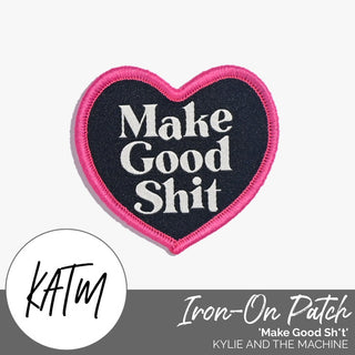 Iron - On Patch: 'Make Good Sh*t' | KATM - Emmaline Bags Inc. - Sewing Supplies & Notions